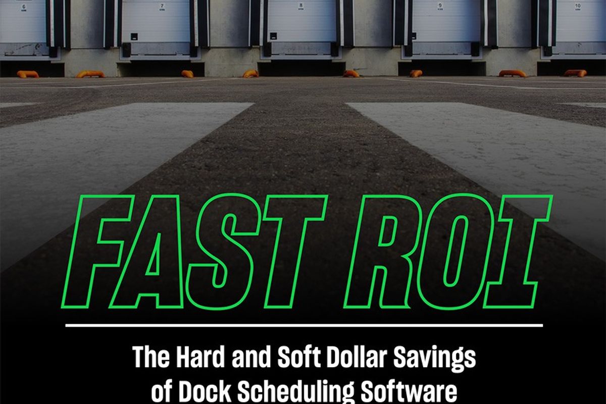 Fast ROI – The Hard and Soft Dollar Savings of Dock Scheduling Software